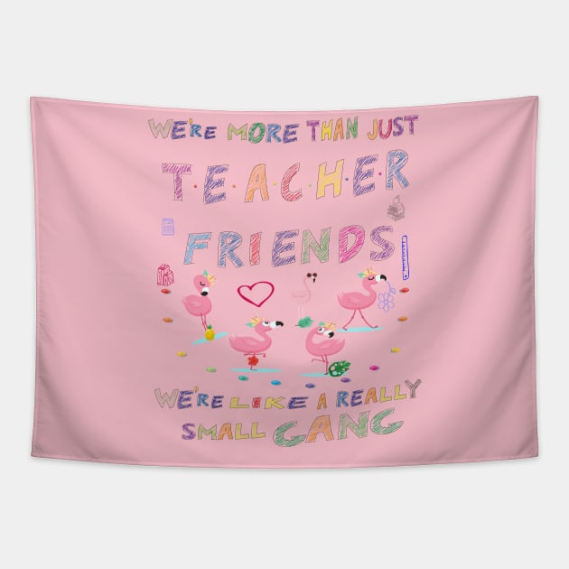 We're more than just Teacher friends we're like a really small gang - Flamingo Party - Flamingo small gang T-shirt, Flamingo Lover Short-Sle Tapestry by Awareness of Life