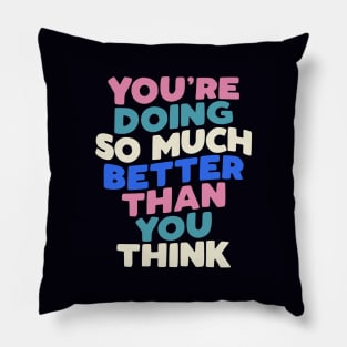 You're Doing So Much Better Than You Think in Blueberry Blue, Almond White, Flamingo Pink and Black Pillow