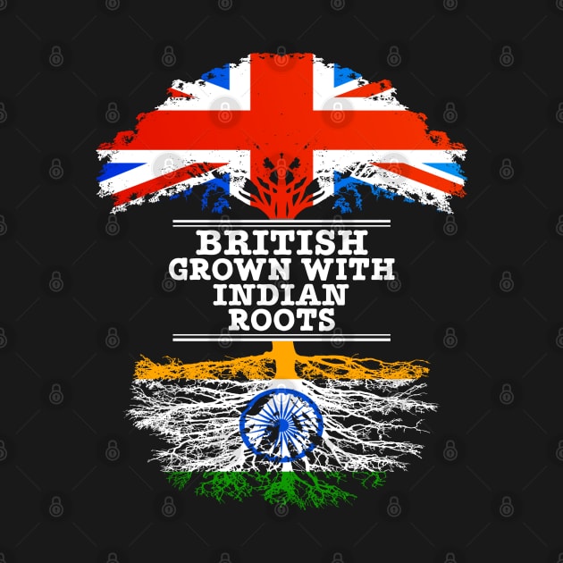 British Grown With Indian Roots - Gift for Indian With Roots From India by Country Flags