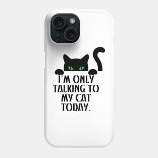 I’m only talking to my cat today Phone Case