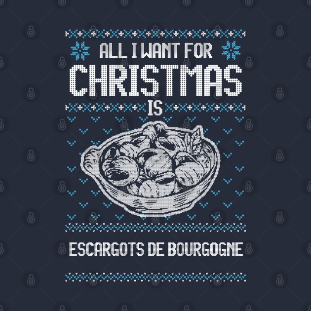 All I Want For Christmas Is FRENCH ESCARGOTS DE BOURGOGNE - Ugly Xmas Sweater For Seafood Enthusiasts by Ugly Christmas Sweater Gift