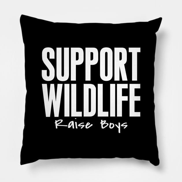 Support Wildlife Raise Boys Letter Print Women Funny Graphic Mothers Day Pillow by xoclothes