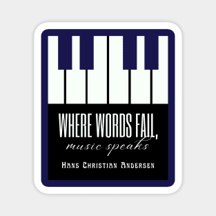 Hans Christian Andersen  quote: Where words fail, music speaks. Magnet