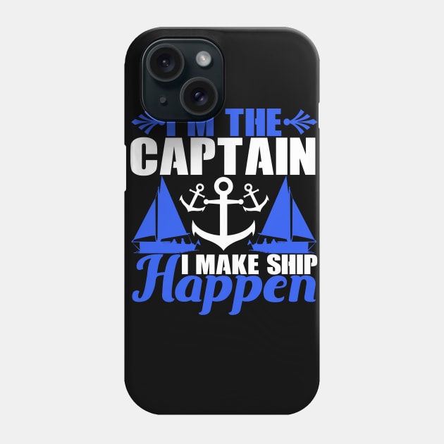 I'm the Captain I Make Ship Happen Funny Boat Captain Gift Phone Case by TheLostLatticework