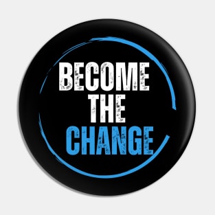 Become the change Pin