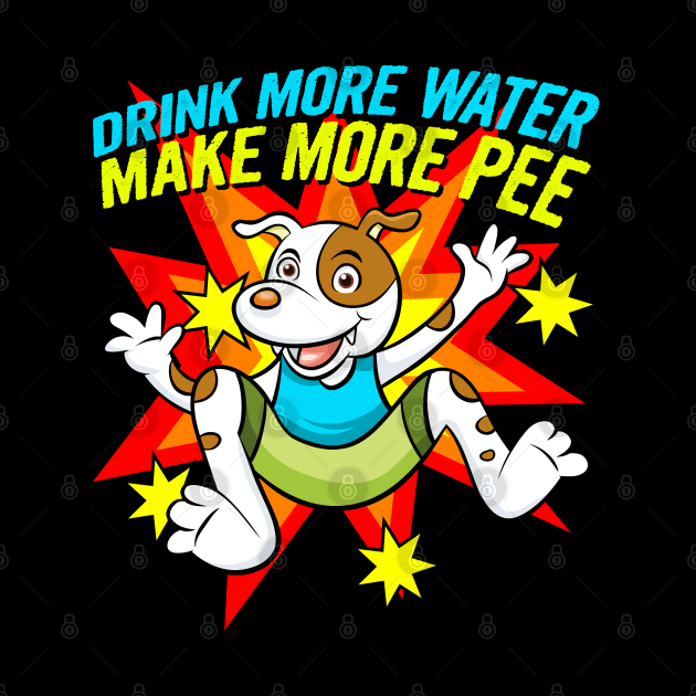 Drink More Water Make More Pee by Bob Rose
