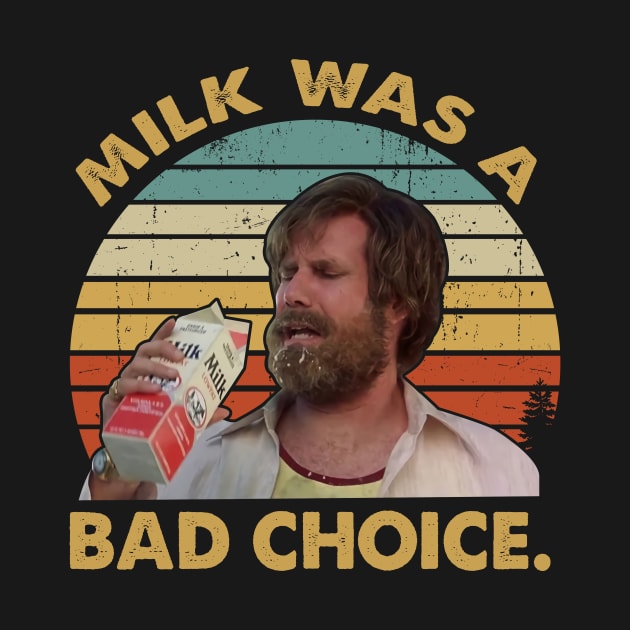 Ron Burgundy Milk Was A Bad Choice Vintage Inspired by Story At Dawn 