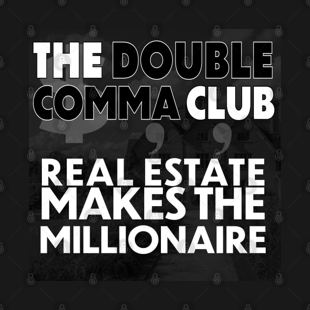 The Double Comma Club Real Estate Makes the Millionaire by The Double Comma Club