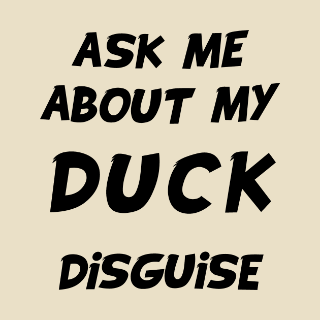 ask me about my duck disguise by Ahmed ALaa