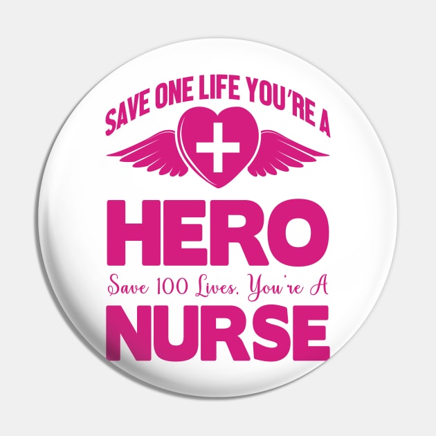 Save One Life You're A Hero Save 100 Lives You're A Nurse Pin by Havous