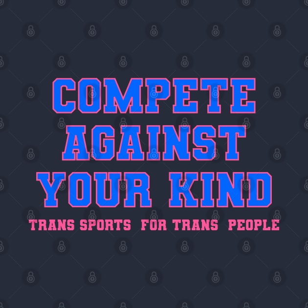 Compete Against Your Own Kind - Trans Sports for Trans People by geodesyn