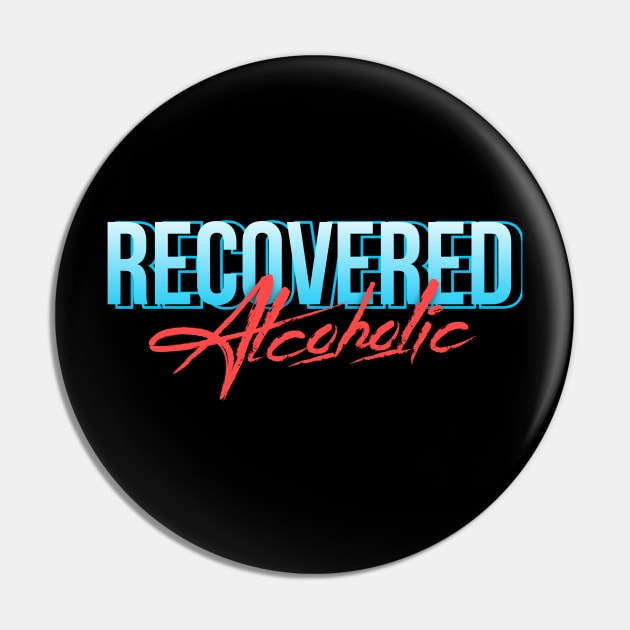 Recovered Alcoholic - Alcoholic Clean And Sober Pin by RecoveryTees