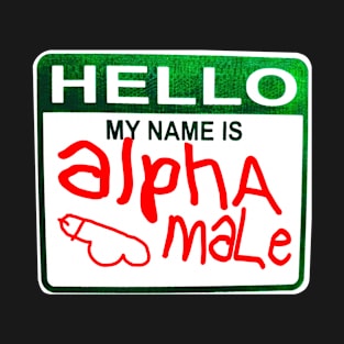 My Name Is alpha male T-Shirt