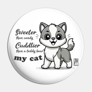 Sweeter than candy, Cuddlier than a teddy bear: my cat - I Love my cat - 2 Pin