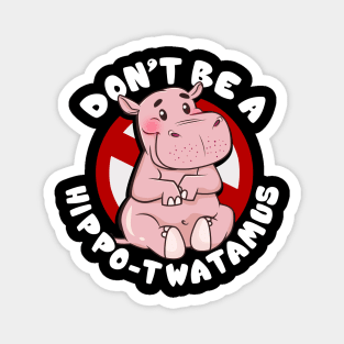 Funny Don't Be a Hippo-Twatamus Hippopotamus Pun Magnet