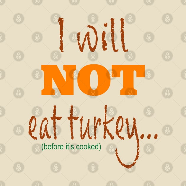 I Will Not Eat Turkey Before It's Cooked by 2HivelysArt