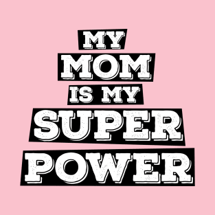 My mom is my superpower T-Shirt