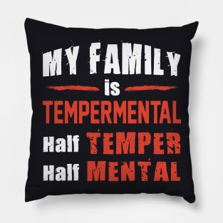 My Family Is Tempermental Half Temper Half Mental Daughter Pillow