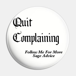 Quit Complaining - Follow Me For More Sage Advice Pin