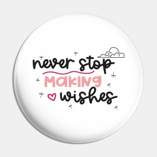 Never Stop Making Wishes Pin