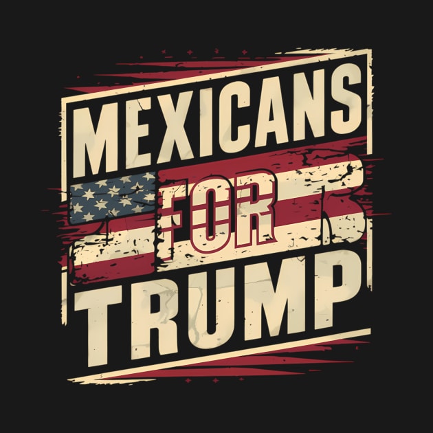 Mexicans For Trump Election America by KimonoKaleidoscope