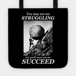 You may see me struggling Motivational quote Tote