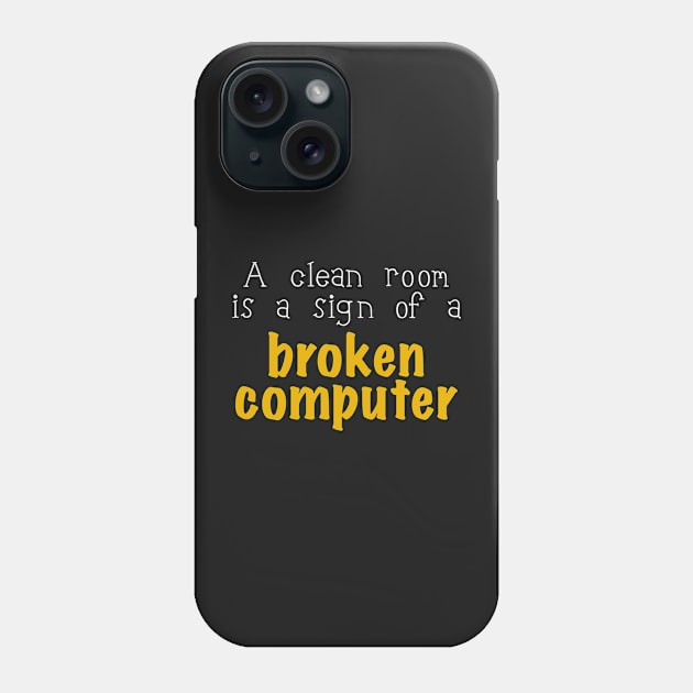 A Clean Room Is A Sign For A Broken Computer Phone Case by ro83land