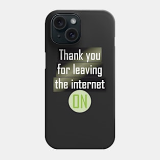 Thank you for leaving the Internet ON Phone Case