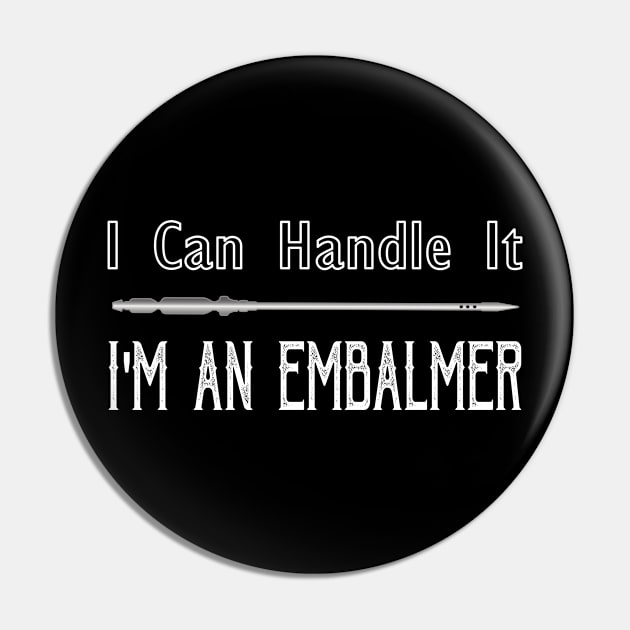 I Can Handle It I'm An Embalmer Pin by Graveyard Gossip