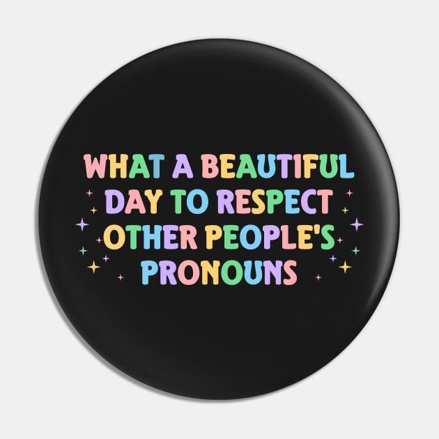 What A Beautiful Day to Respect Other People's Pronouns Pin by TeeAMS