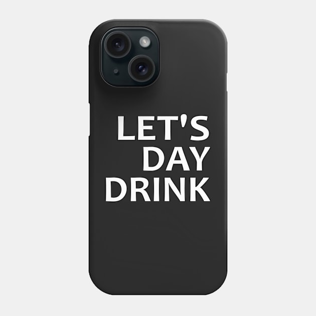 Let's Day Drink Phone Case by Mas Design