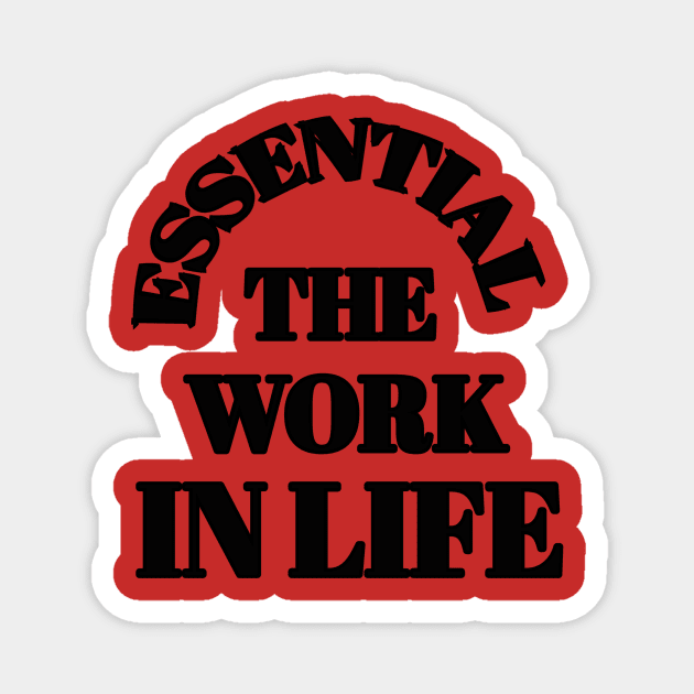 ESSENTIAL THE WORK IN LIFE Magnet by Abdo Shop