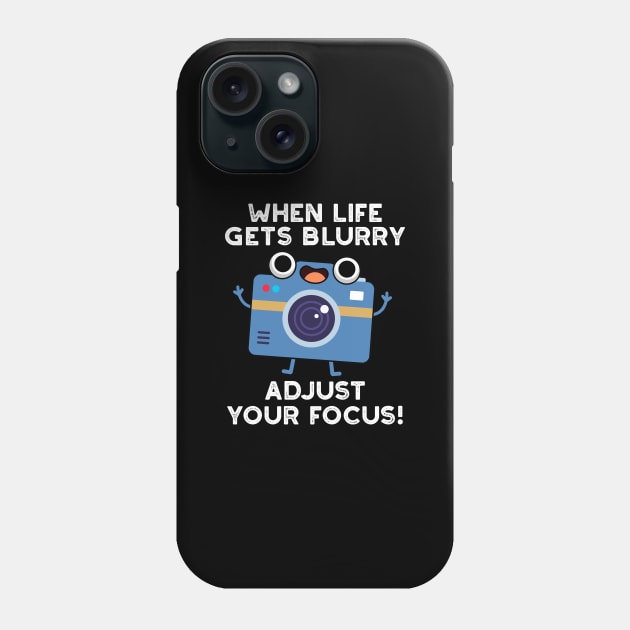 When Life Gets Blurry Adjust Your Focus Cute Camera Pun Phone Case by punnybone