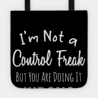 Im Not a Control Freak But You Are Doing It Wrong Tote