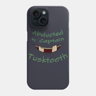 Abducted by Captain Tusktooth Phone Case