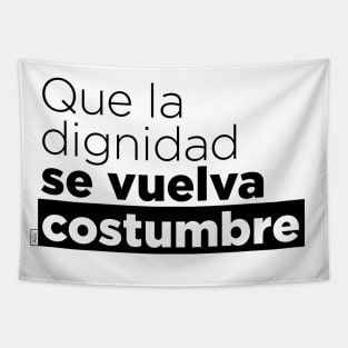 Que la dignidad se vuelva costumbre Tapestry