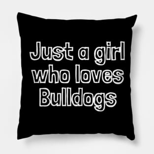 Just A Girl Who Loves Bulldogs Pillow