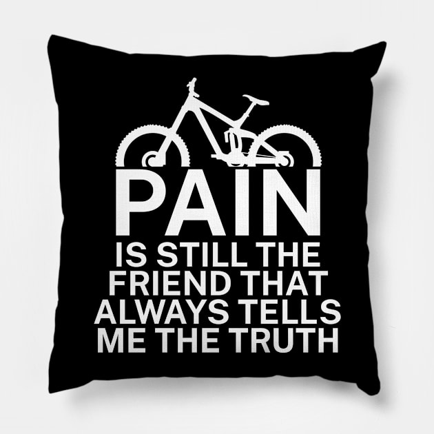 Pain is still the friend that always tells me the truth Pillow by maxcode