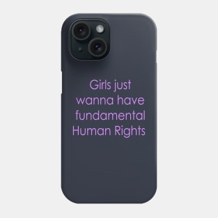 Girls just wanna have fundamental human rights Phone Case