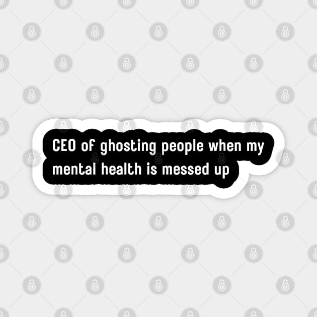 CEO of ghosting people when my mental health is messed up Magnet by AphrodArt