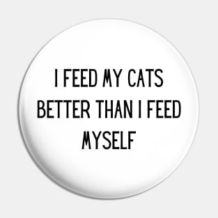 i feed my cats better than i feed myself Pin