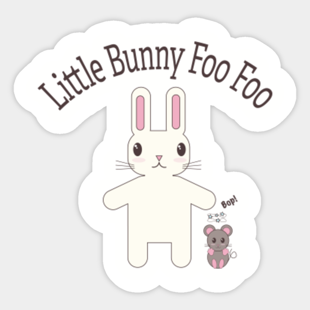 Little Bunny Foo Foo - Kids Clothes - Sticker | TeePublic Little Bunny Foo Foo - Kids Clothes - Sticker | TeePublic