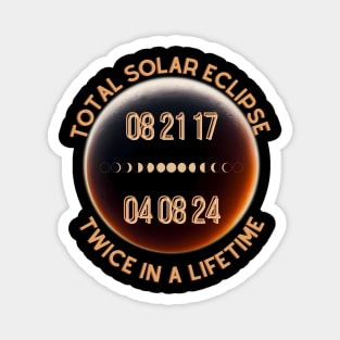 Total Solar Eclipse Twice in a Lifetime 2017 & 2024 Magnet