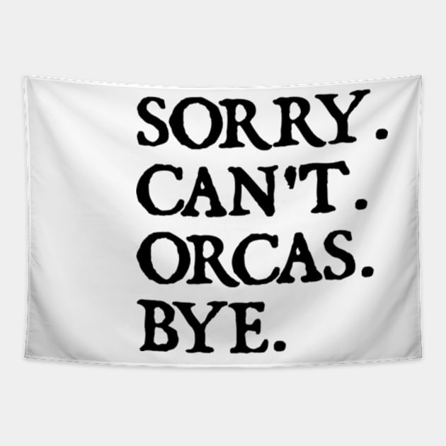 Sorry Can't Orcas Bye Tapestry by  hal mafhoum?