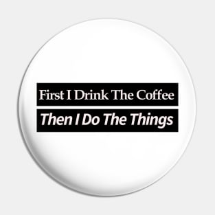 first i drink coffee , then i do things Pin