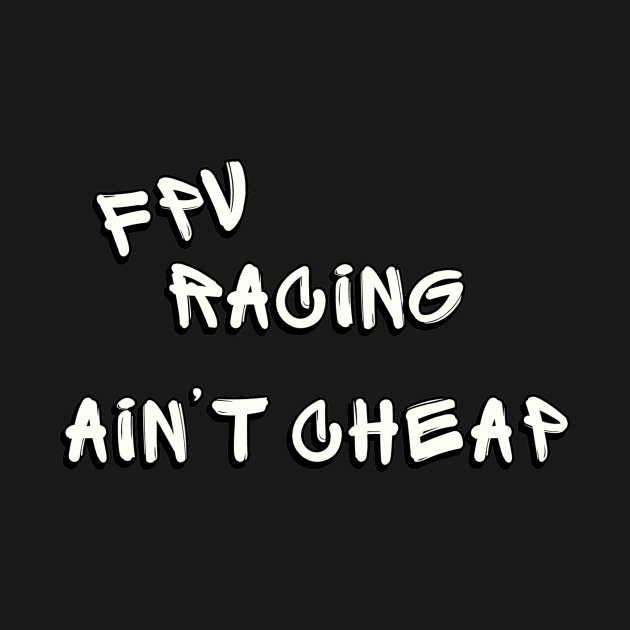 FPV RACING AIN'T CHEAP by Hobbyist Demand