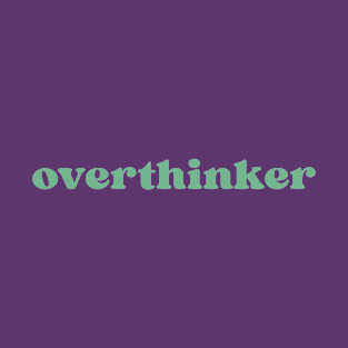 overthinker T-Shirt