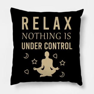 Relax nothing under control Pillow