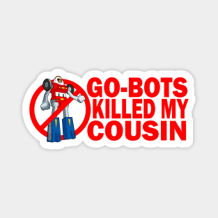 Go-Bots Killed My Cousin Magnet