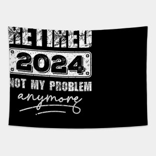 Retired 2024 Not My Problem Anymore - Vintage Gift - retirement gifts-retro design Tapestry